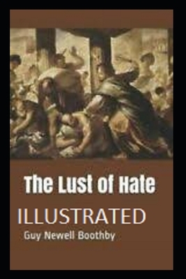 The Lust of Hate Illustrated by Guy Newell Boothby