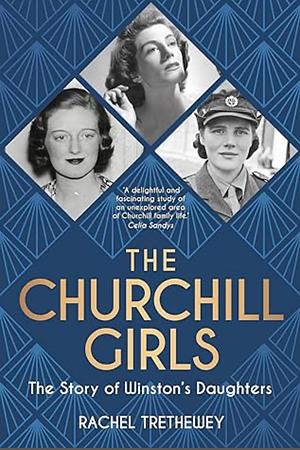 The Churchill Girls: The Story of Winston and Clementine's Daughters by Rachel Trethewey