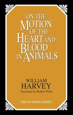On the Motion of the Heart and Blood in Animals by William Harvey