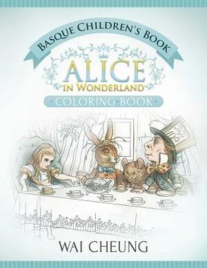 Basque Children's Book: Alice in Wonderland (English and Basque Edition) by Wai Cheung