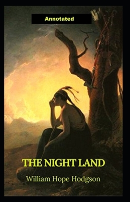 The Night Land Annotated by William Hope Hodgson