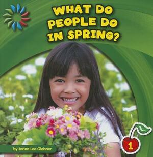 What Do People Do in Spring? by Jenna Lee Gleisner