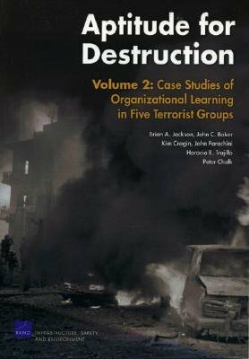 Aptitude for Destruction: Case Studies of Organizational Learning in Five Terrorist Groups by Brian A. Jackson
