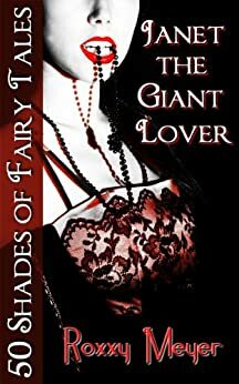 Janet the Giant Lover: 50 Shades of Fairy Tales by Roxxy Meyer