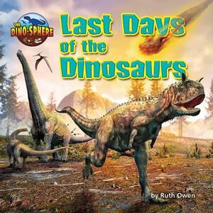 Last Days of the Dinosaurs by Ruth Owen