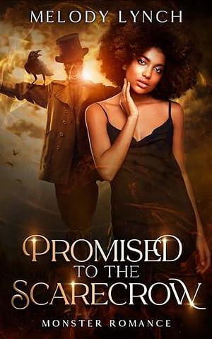 Promised to the scarecrow: Monster Romance by Melody Lynch, Melody Lynch