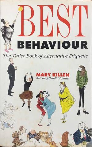 Best Behaviour: The Tatler Book of Alternative Etiquette by Mary Killen