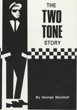 The Two Tone Story by George Marshall