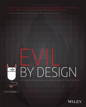 Evil by Design: Interaction Design to Lead Us Into Temptation by Chris Nodder