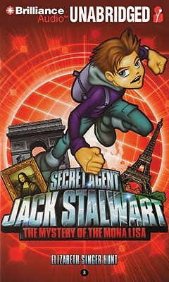 Secret Agent Jack Stalwart: Book 3: The Mystery of the Mona Lisa: France by Elizabeth Singer Hunt