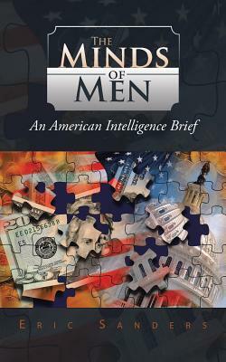 The Minds of Men: An American Intelligence Brief by Eric Sanders