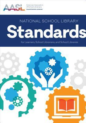 National School Library Standards for Learners, School Librarians, and School Libraries by American Association of School Librarian