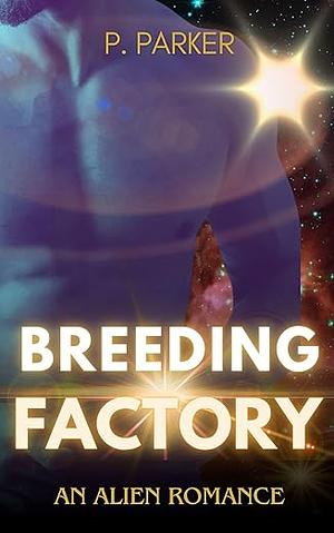 Breeding Factory: Alien Romance by P. Parker