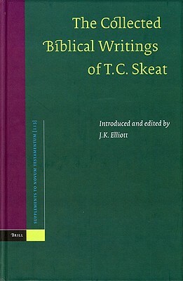 The Collected Biblical Writings of T.C. Skeat by 