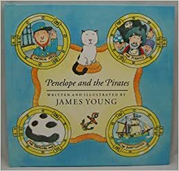 Penelope and the Pirates: Being the Exciting Tale of a Young Cat and Her Adventures at Sea, With a Full Account of the Search for Treasure and the Dangerous Encounter with Pirates by James Young