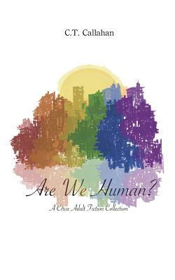 Are We Human?: A Circa Adult Fiction Collection by C. T. Callahan