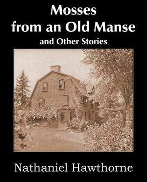 Mosses from an Old Manse and Other Stories by Nathaniel Hawthorne