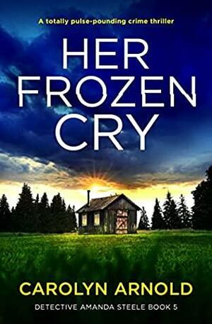 Her Frozen Cry by Carolyn Arnold