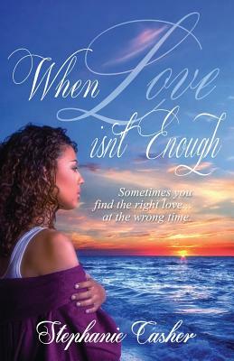 When Love Isn't Enough by Stephanie Casher