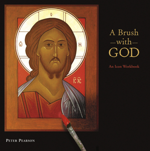 A Brush with God: An Icon Workbook by Peter Pearson