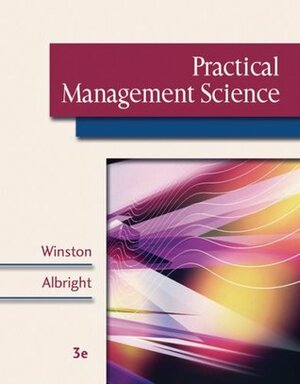 Practical Management Science (with CD-ROM, Decision Tools and Stat Tools Suite, and Microsoft Project 2003 120 Day Version) by S. Christian Albright, Wayne L. Winston