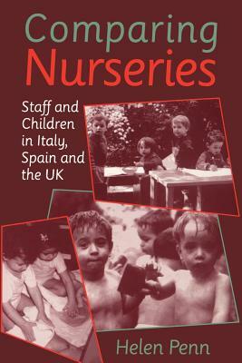 Comparing Nurseries: Staff and Children in Italy, Spain and the UK by Helen Penn