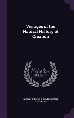 Vestiges of the Natural History of Creation by Robert Chambers