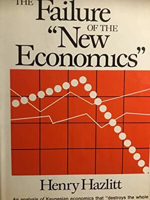The Failure of the New Economics by Henry Hazlitt