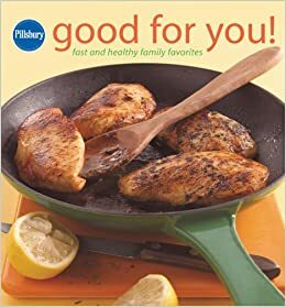 Pillsbury Good for You!: Fast and Healthy Family Favorites by Pillsbury