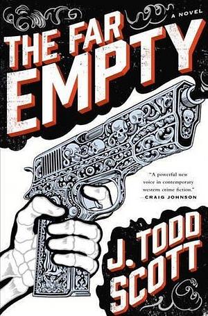 The Far Empty by J. Todd Scott by J. Todd Scott, J. Todd Scott