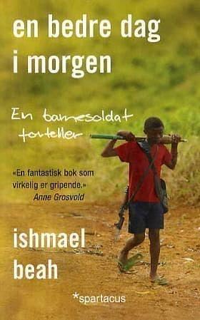 En bedre dag i morgen En barnesoldat forteller by Ishmael Beah