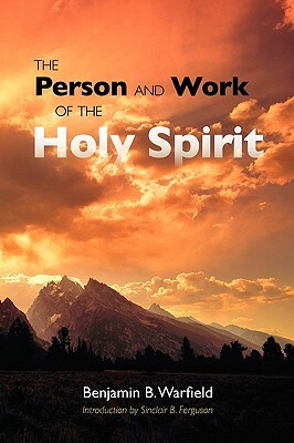 The Person and Work of the Holy Spirit by Benjamin B. Warfield