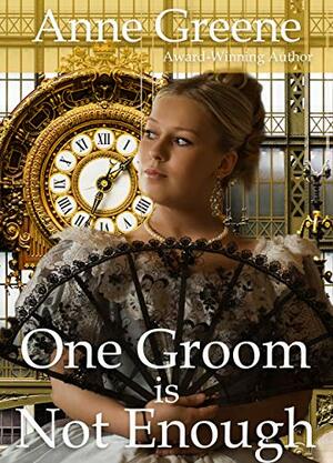 One Groom is Not Enough by Anne Greene