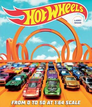 Hot Wheels: From 0 to 50 at 1:64 Scale by Kris Palmer