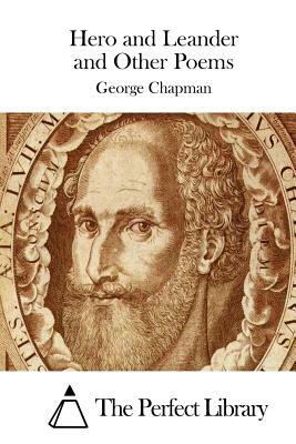 Hero and Leander and Other Poems by George Chapman