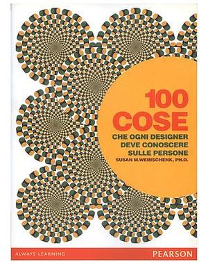 100 cose che ogni designer deve conoscere sulle persone by Susan M. Weinschenk, Susan M. Weinschenk