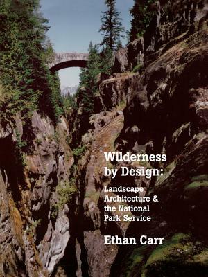 Wilderness by Design: Landscape Architecture and the National Park Service by Ethan Carr