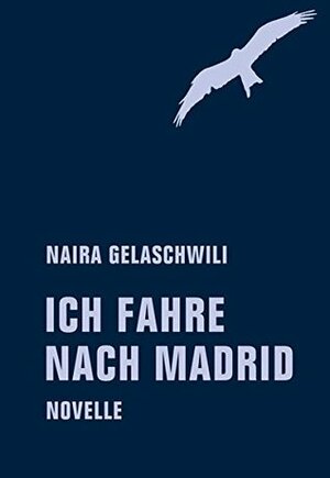 Ich fahre nach Madrid by Naira Gelaschwili