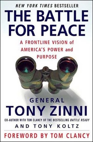 The Battle for Peace: A Frontline Vision of America's Power and Purpose by Anthony C. Zinni, Tony Koltz