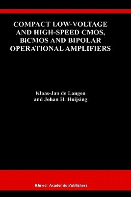 Compact Low-Voltage and High-Speed Cmos, BICMOS and Bipolar Operational Amplifiers by Johan Huijsing, Klaas-Jan de Langen