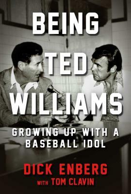 Being Ted Williams: Growing Up with a Baseball Idol by Dick Enberg