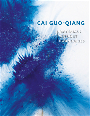 Cai Guo-Qiang: Materials Without Boundaries by David Elliott, Shelagh Vainker