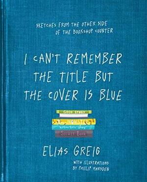 I Can't Remember The Title But The Cover Is Blue by Elias Greig