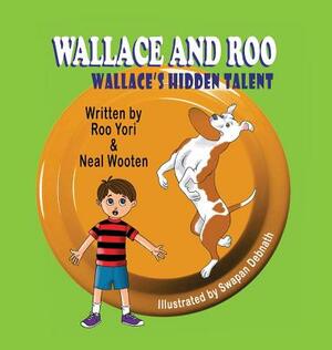 Wallace and Roo: Wallace's Hidden Talent by Neal Wooten, Roo Yori