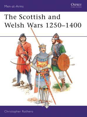 The Scottish and Welsh Wars 1250 1400 by Christopher Rothero