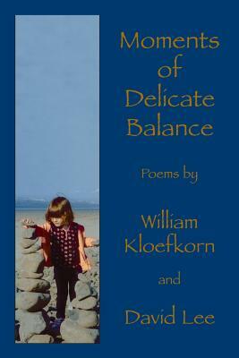 Moments of Delicate Balance by William Kloefkorn, David Lee