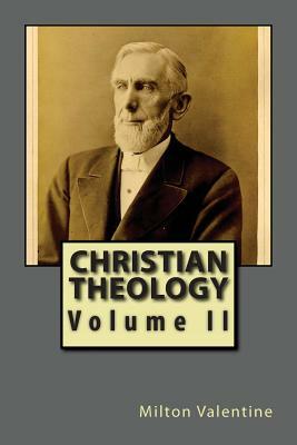 Christian Theology Volume II by Milton Valentine