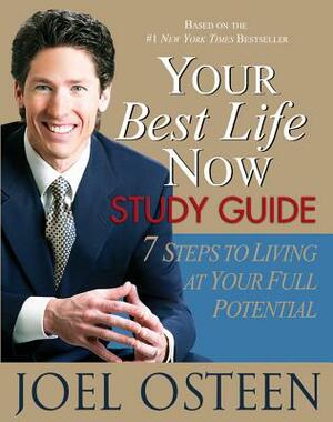 Your Best Life Now Study Guide: 7 Steps to Living at Your Full Potential by Joel Osteen