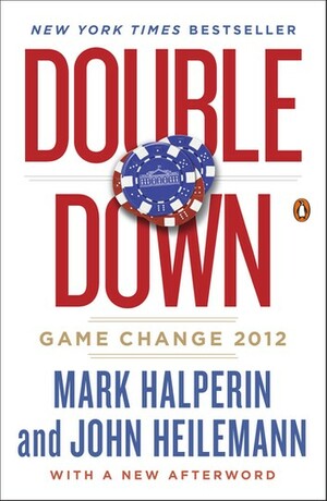 Double Down: Game Change 2012 by John Heilemann, Mark Halperin