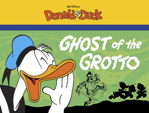 The Ghost Of The Grotto: Starring Walt Disney's Donald Duck by Carl Barks